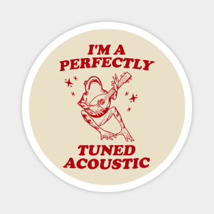 I'm a perfectly tuned acoustic Unisex T Shirt, Frog Funny Meme Magnet